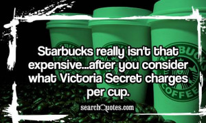 Starbucks really isn't that expensive...after you consider what ...