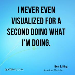 ben-e-king-ben-e-king-i-never-even-visualized-for-a-second-doing-what ...