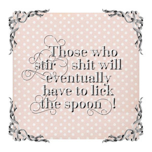 Those who stir shit . . .