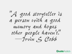 good storyteller is a person with a good memory and hopes other people