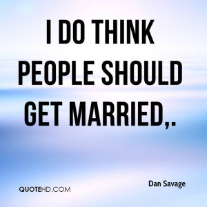 do think people should get married,.