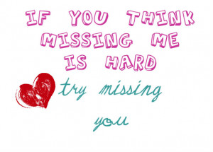 if you think missing me is hard try missing you images