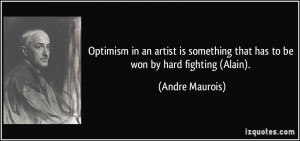 ... something that has to be won by hard fighting (Alain). - Andre Maurois