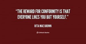 quote-Rita-Mae-Brown-the-reward-for-conformity-is-that-everyone-119218 ...