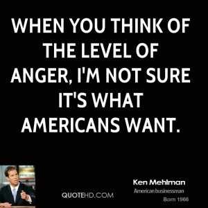 When you think of the level of anger, I'm not sure it's what Americans ...