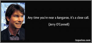 quote-any-time-you-re-near-a-kangaroo-it-s-a-close-call-jerry-o ...