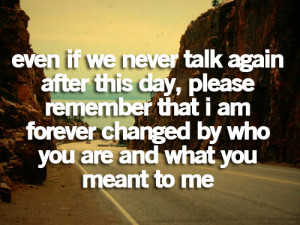 we never talk again after this day, please remember that i am forever ...