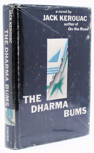don't be sorry.” ― Jack Kerouac The Dharma Bums by Jack Kerouac ...