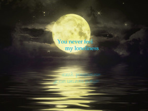 ... loneliness and the feeling of being unwanted is the most quotes of