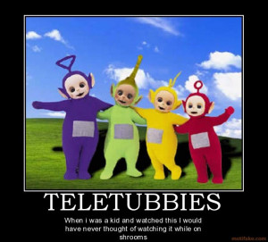 Teletubbies and shrooms thumbs up if u like it