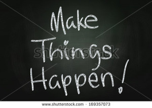 Make Things Happen, Motivational Phrase written with Chalk on ...