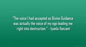 ... of my ego leading me right into destruction.” – Iyanla Vanzant