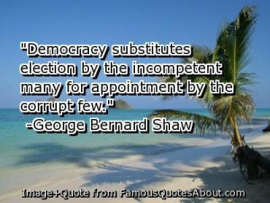 Democracy substitutes election by the incompetent many for appointment ...