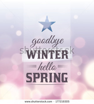 Goodbye Winter Hello Spring Quotes Goodbye winter hello spring.
