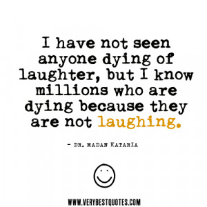 laughter quotes, I have not seen anyone dying of laughter, but I know ...