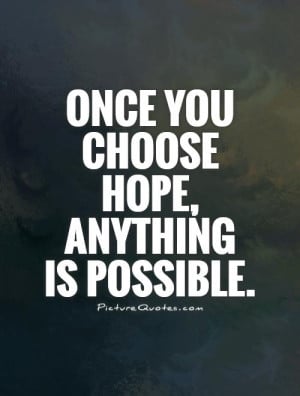 Hope Quotes Anything Is Possible Quotes Choose Quotes