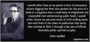 ... sets of official, honorably public-spirited scruples. - John Updike