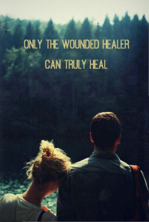 Only the wounded healer can truly heal. (97)” ― Irvin D. Yalom ...