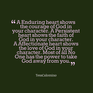 in your character a persistent heart shows the faith of god in your ...