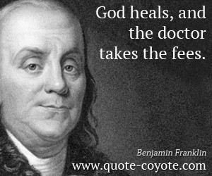 Weakness quotes - God heals, and the doctor takes the fees.