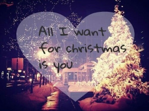 All i want for Christmas is you! #quote