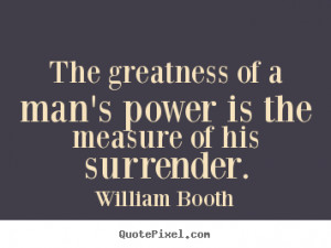 ... power is the measure.. William Booth greatest inspirational quotes
