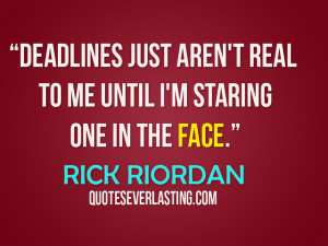 ... aren't real to me until I'm staring one in the face.” - Rick Riordan