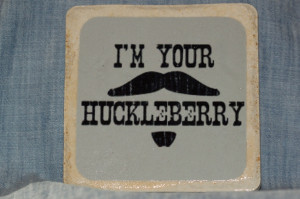 Your Huckleberry- Tombstone movie coaster. $5.00, via Etsy.