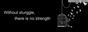 without struggle, there is no strength Profile Facebook Covers
