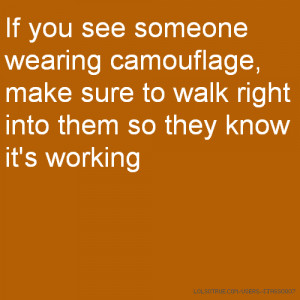 If you see someone wearing camouflage, make sure to walk right into ...