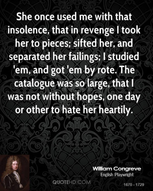 She once used me with that insolence, that in revenge I took her to ...