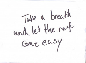 Take a breath and let the rest come easy.