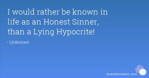 would rather be known in life as an Honest Sinner, than a Lying ...