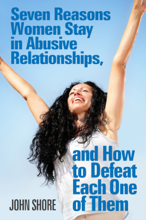 Seven Reasons Women Stay in Abusive Relationships and How To Defeat ...