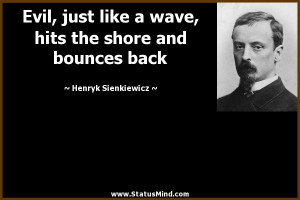 ... shore and bounces back - Henryk Sienkiewicz Quotes - StatusMind.com