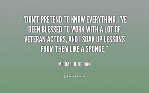 quote-Michael-B.-Jordan-dont-pretend-to-know-everything-ive-been ...