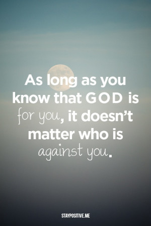 ... For You, It Doesn’t Matter Who Is Against You ” ~ Religion Quote