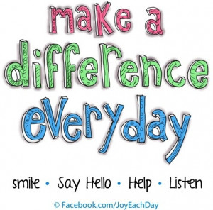 Make a difference every day quote via www.Facebook.com/JoyEachDay