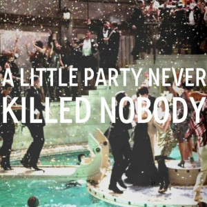 little party never killed nobody