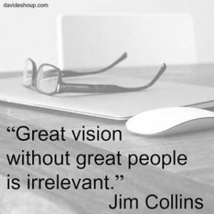 Great Vision Without Great People Is Irrelevant Jim Collins Picture