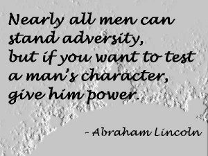 Nearly All Men Can Stand Adversity, But If You Want To Test A Man’s ...
