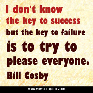 ... key to success but the key to failure is to try to please everyone
