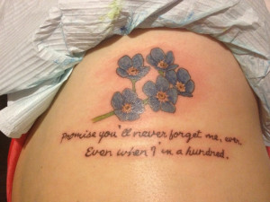 Rib tattoo :) forget me nots & 'Promise you'll never forget me, ever ...