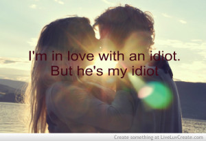 couples, cute, love, my idiot, pretty, quote, quotes