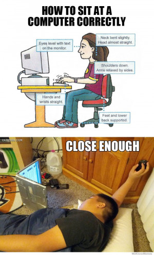 How to sit at a computer correctly. Close Enough