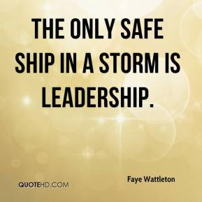 The only safe ship in a storm is leadership.