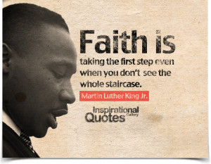 Faith is taking the first step even when you don’t see the whole ...