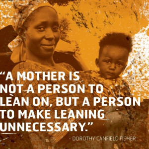 mother is not a person to lean on, but a person to make leaning ...