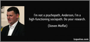 not a psychopath, Anderson, I'm a high-functioning sociopath. Do ...