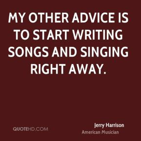 ... advice-is-to-start-writing-songs-and-singing-right-away-advice-quotes